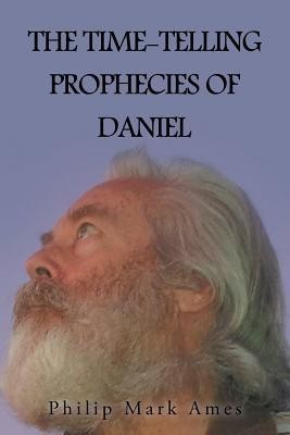 The Time-Telling Prophecies of Daniel(English, Paperback, Ames Philip Mark)