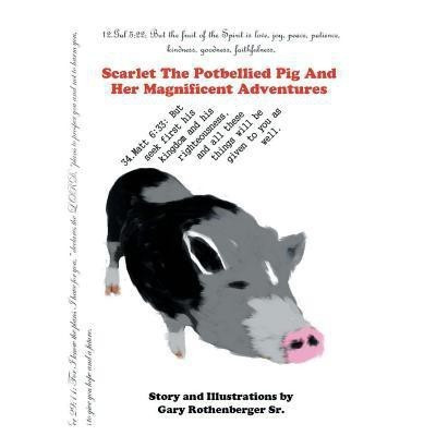 Scarlet the Potbellied Pig and Her Magnificent Adventures(English, Paperback, Rothenberger Gary Sr)