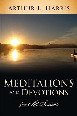 Meditations and Devotions for All Seasons(English, Paperback, Harris Arthur L)