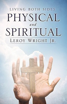 LIVING BOTH SIDES PHYSICAL and SPIRITUAL(English, Paperback, Wright Leroy Jr)