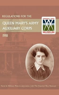 Regulations for the Queen Mary's Army Auxiliary Corps, 1918(English, Paperback, Office War)