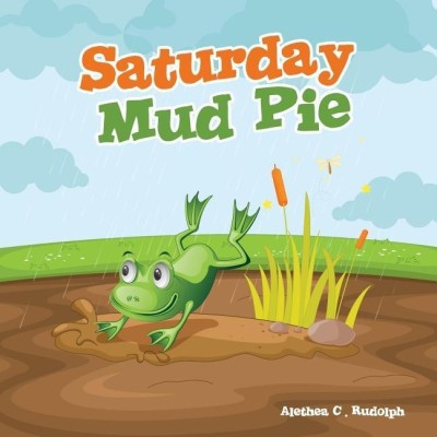 Saturday Mud Pie(English, Paperback, Rudolph Alethea C)