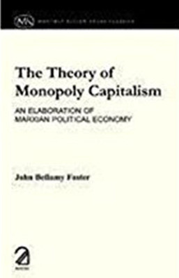 The Theory of Monopoly Capitalism(English, Paperback, Foster John Bellamy)