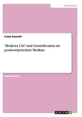 'Moskwa Citi' und Gentrification im postsowjetischen Moskau(German, Paperback, Schmidt Frank Dr)