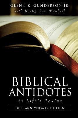 BIBLICAL ANTIDOTES to Life's Toxins(English, Paperback, Gunderson Glenn K Jr)