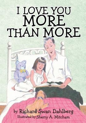 I Love You More Than More(English, Paperback, Dahlberg Richard Swan)