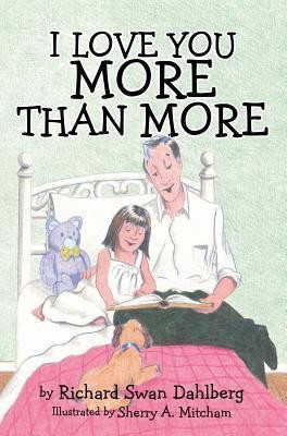 I Love You More Than More(English, Hardcover, Dahlberg Richard Swan)