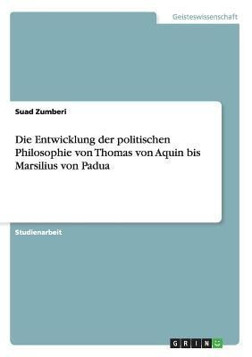 Die Entwicklung der politischen Philosophie von Thomas von Aquin bis Marsilius von Padua(German, Paperback, Zumberi Suad)