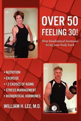 Over 50 Feeling 30! How Bioidentical Hormones Bring Your Body Back(English, Paperback, Lee M D William H)
