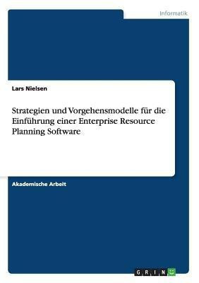 Strategien und Vorgehensmodelle fuer die Einfuehrung einer Enterprise Resource Planning Software(German, Paperback, Nielsen Lars)