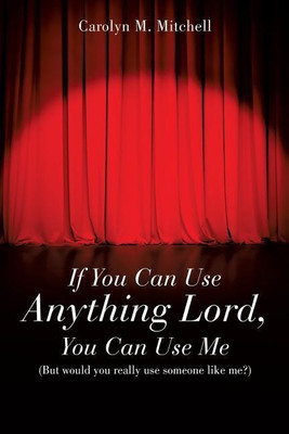 If You Can Use Anything Lord, You Can Use Me(English, Paperback, Mitchell Carolyn M)