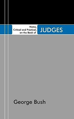 Notes, Critical and Practical, on the Book of Judges(English, Paperback, Bush George President)