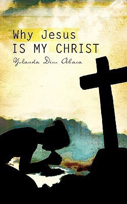 Why Jesus Is My Christ(English, Paperback, Abaca Yolanda Dino)