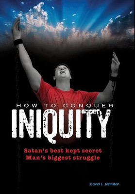 How To Conquer Iniquity(English, Hardcover, Johnston David L)