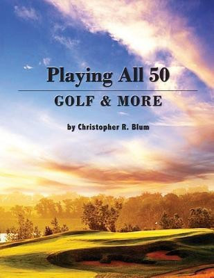 Playing All 50 - Golf & More(English, Paperback, Blum Christopher R)