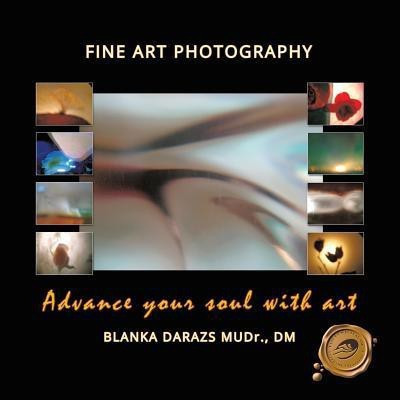 Advance Your Soul with Art  - Fine Art Photography(English, Paperback, Darazs Mudr DM Blanka)