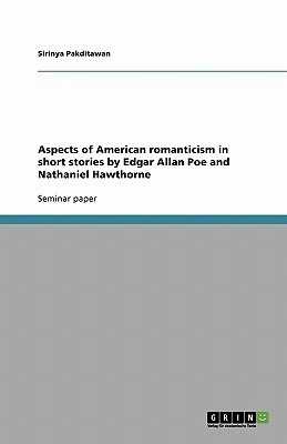 Aspects of American romanticism in short stories by Edgar Allan Poe and Nathaniel Hawthorne(English, Paperback, Pakditawan Sirinya)