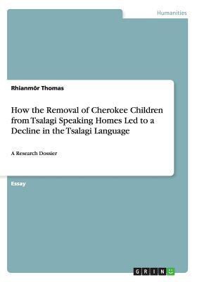 How the Removal of Cherokee Children from Tsalagi Speaking Homes Led to a Decline in the Tsalagi Language(English, Paperback, Thomas Rhianmor)