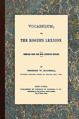 Vocabulum, Or, The Rogue's Lexicon. Compiled From the Most Authentic Sources.(English, Paperback, Matsell George W)
