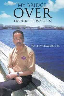 My Bridge Over Troubled Waters(English, Paperback, Hawkins Wesley Jr)