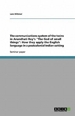 The communications system of the twins in Arundhati Roy's The God of small things(English, Paperback, Dittmer Lars)