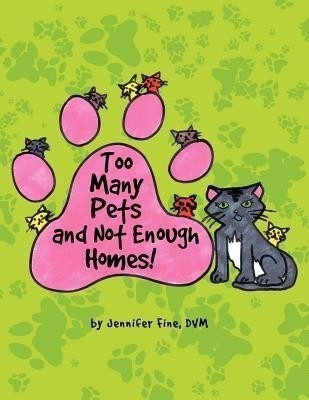 Too Many Pets and Not Enough Homes!(English, Paperback, Fine DVM Jennifer)
