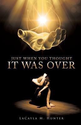 Just When You Thought It Was Over(English, Paperback, Hunter Lacayla M)