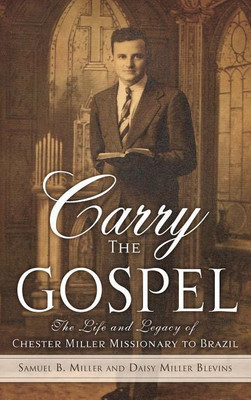 Carry the Gospel(English, Hardcover, Miller Samuel B)