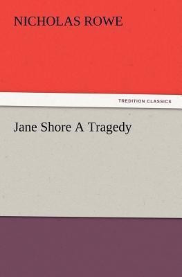 Jane Shore A Tragedy(English, Paperback, Rowe Nicholas)