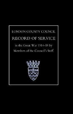 London County Council Record of War Service (1914 18) 2003(English, Hardcover, Members of the Council's Staff Of the C)