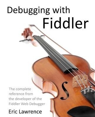 Debugging with Fiddler(English, Paperback, Lawrence Eric)
