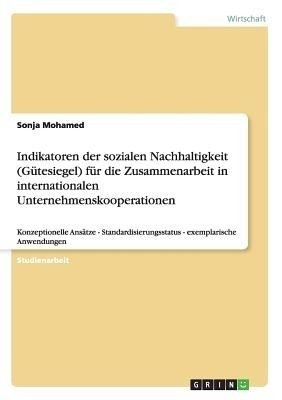 Indikatoren der sozialen Nachhaltigkeit (Gutesiegel) fur die Zusammenarbeit in internationalen Unternehmenskooperationen(German, Paperback, Mohamed Sonja)