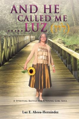 And He Called Me.....Luz Genesis 28(English, Paperback, Hernandez-Abreu Pastor Luz E)