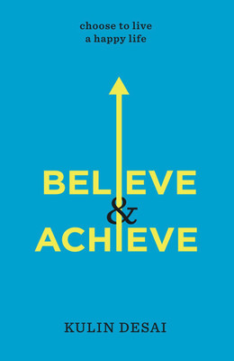 Believe and Achieve  - Choose To Live a Happy Life(English, Paperback, Desai Kulin)