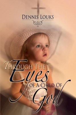 Through The Eyes of A Child Of God(English, Paperback, Louks Dennis)