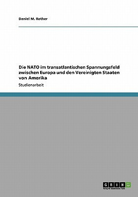 Die NATO im transatlantischen Spannungsfeld zwischen Europa und den Vereinigten Staaten von Amerika(German, Paperback, Rother Daniel M)