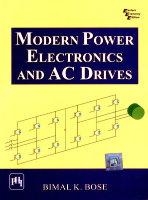 Modern Power Electronics and Ac Drives(English, Paperback, Bose Bimal K.)
