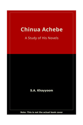 Chinua Achebe: A Study of His Novels(English, Hardcover, Khayyoom S. A.)
