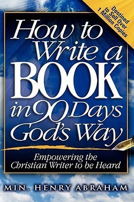 How to Write a Book in 90 Days God's Way(English, Hardcover, Abraham Henry)