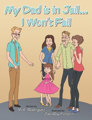 My Dad is in Jail...I Won't Fail(English, Paperback, Rodriguez M. A.)