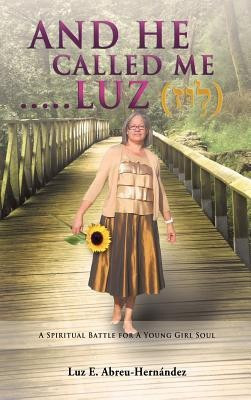 And He Called Me.....Luz Genesis 28(English, Hardcover, Hernandez-Abreu Pastor Luz E)
