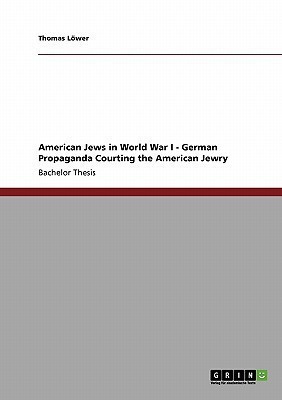 American Jews in World War I - German Propaganda Courting the American Jewry(English, Paperback, Loewer Thomas)