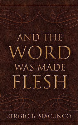 And the Word Was Made Flesh(English, Paperback, Siacunco Sergio B)