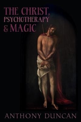 The Christ, Psychotherapy and Magic(English, Paperback, Duncan Anthony D.)