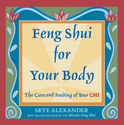 Feng Shui for Your Body(English, Paperback, Skye Alexander)
