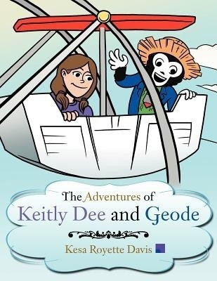 The Adventures of Keitly Dee and Geode(English, Paperback, Davis Kesa Royette)