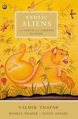 Exotic Aliens  - The Lion and the Cheetah in India(English, Hardcover, Thapar Valmik)