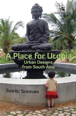 A Place for Utopia: Urban Designs from South Asia(English, Paperback, Srinivas Smriti)