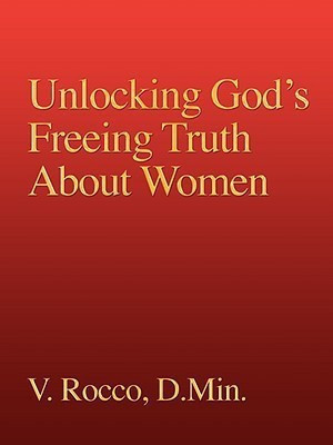 Unlocking God's Freeing Truth About Women(English, Paperback, Rocco V)