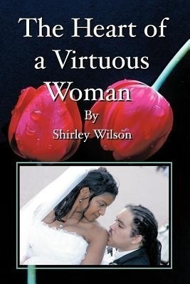 The Heart of a Virtuous Woman(English, Paperback, Wilson Shirley)